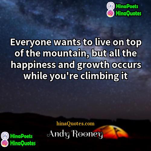 Andy Rooney Quotes | Everyone wants to live on top of